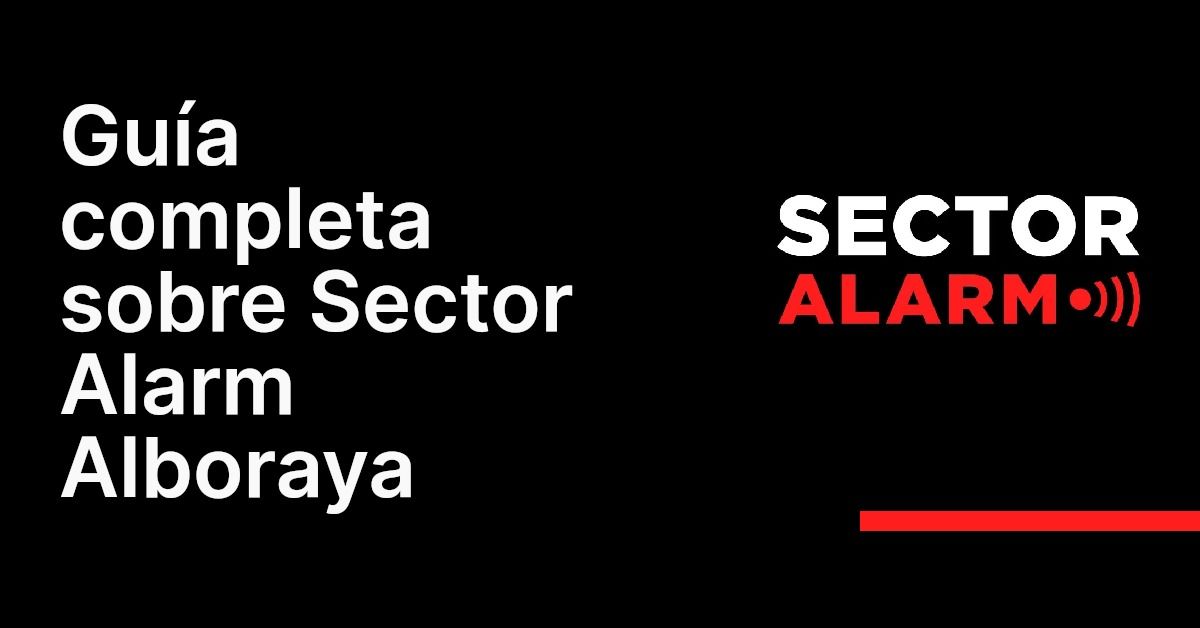 Guía completa sobre Sector Alarm Alboraya